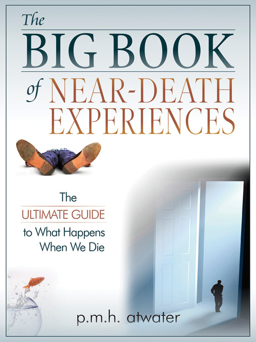 Title details for The Big Book of Near Death Experiences by P. M. H. Atwater - Available